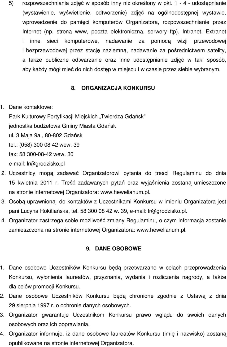strona www, poczta elektroniczna, serwery ftp), Intranet, Extranet i inne sieci komputerowe, nadawanie za pomocą wizji przewodowej i bezprzewodowej przez stację naziemną, nadawanie za pośrednictwem