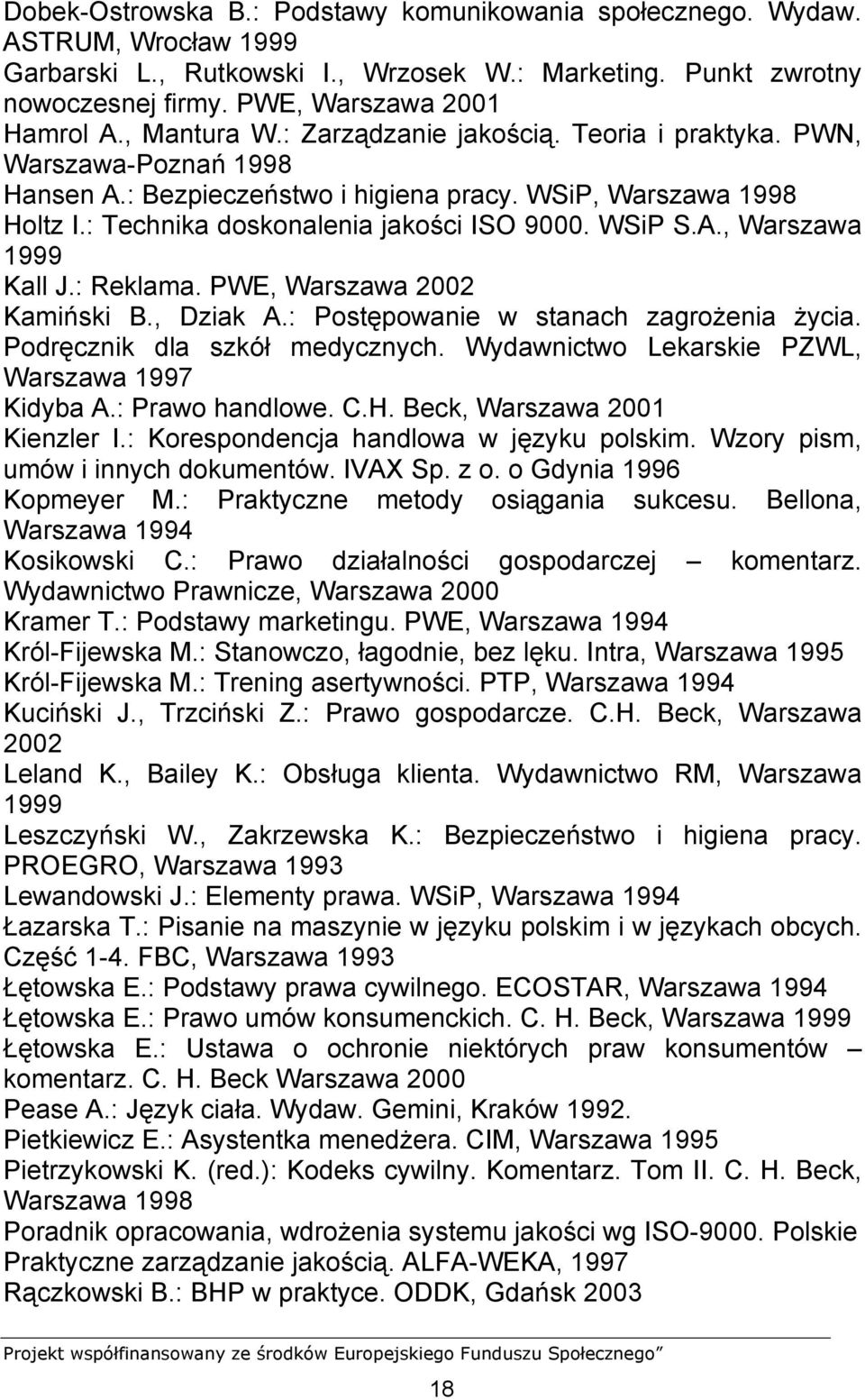 WSiP S.A., Warszawa 1999 Kall J.: Reklama. PWE, Warszawa 2002 Kamiński B., Dziak A.: Postępowanie w stanach zagrożenia życia. Podręcznik dla szkół medycznych.