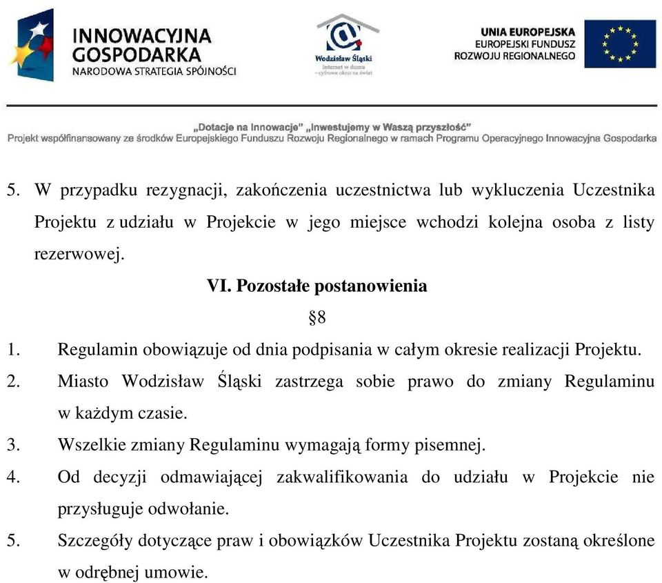 Miasto Wodzisław Śląski zastrzega sobie prawo do zmiany Regulaminu w każdym czasie. 3. Wszelkie zmiany Regulaminu wymagają formy pisemnej. 4.