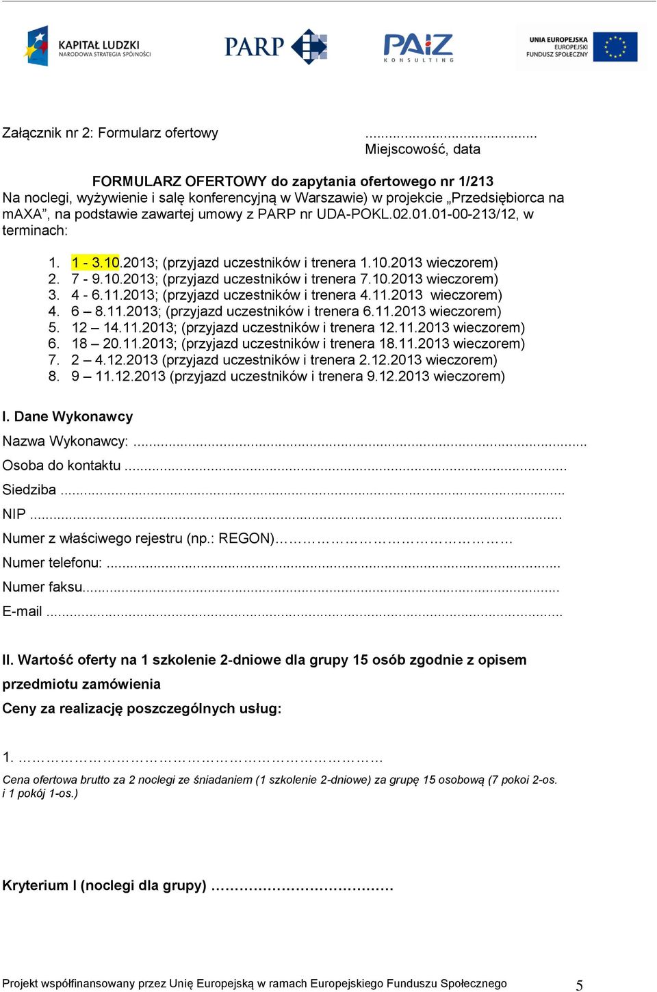 PARP nr UDA-POKL.02.01.01-00-213/12, w terminach: 1. 1-3.10.2013; (przyjazd uczestników i trenera 1.10.2013 wieczorem) 2. 7-9.10.2013; (przyjazd uczestników i trenera 7.10.2013 wieczorem) 3. 4-6.11.