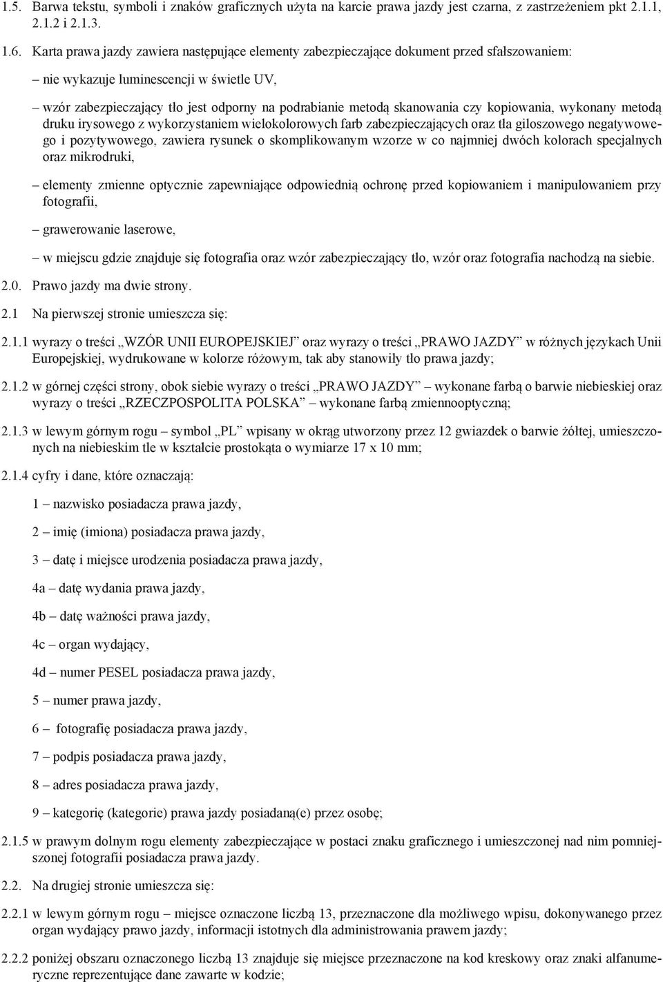 skanowania czy kopiowania, wykonany metodą druku irysowego z wykorzystaniem wielokolorowych farb zabezpieczających oraz tła giloszowego negatywowego i pozytywowego, zawiera rysunek o skomplikowanym