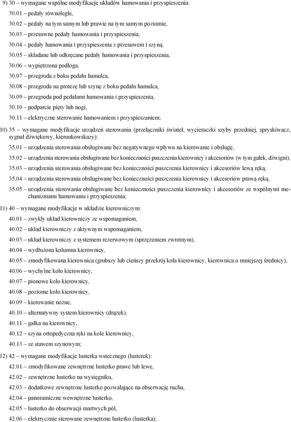 06 wypiętrzona podłoga, 30.07 przegroda z boku pedału hamulca, 30.08 przegroda na protezę lub szynę z boku pedału hamulca, 30.09 przegroda pod pedałami hamowania i przyspieszenia, 30.