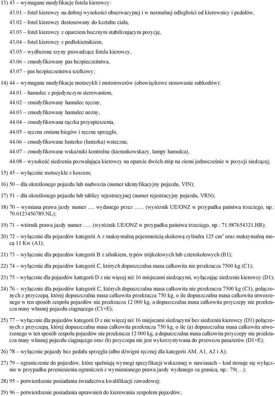 05 wydłużone szyny prowadzące fotela kierowcy, 43.06 zmodyfikowany pas bezpieczeństwa, 43.