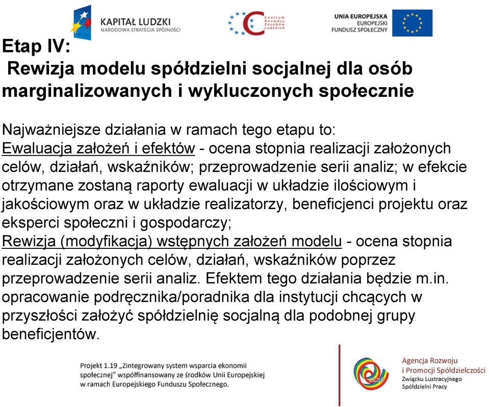 beneficjenci projektu oraz eksperci społeczni i gospodarczy; Rewizja (modyfikacja) wstępnych założeń modelu - ocena stopnia realizacji założonych celów, działań, wskaźników poprzez