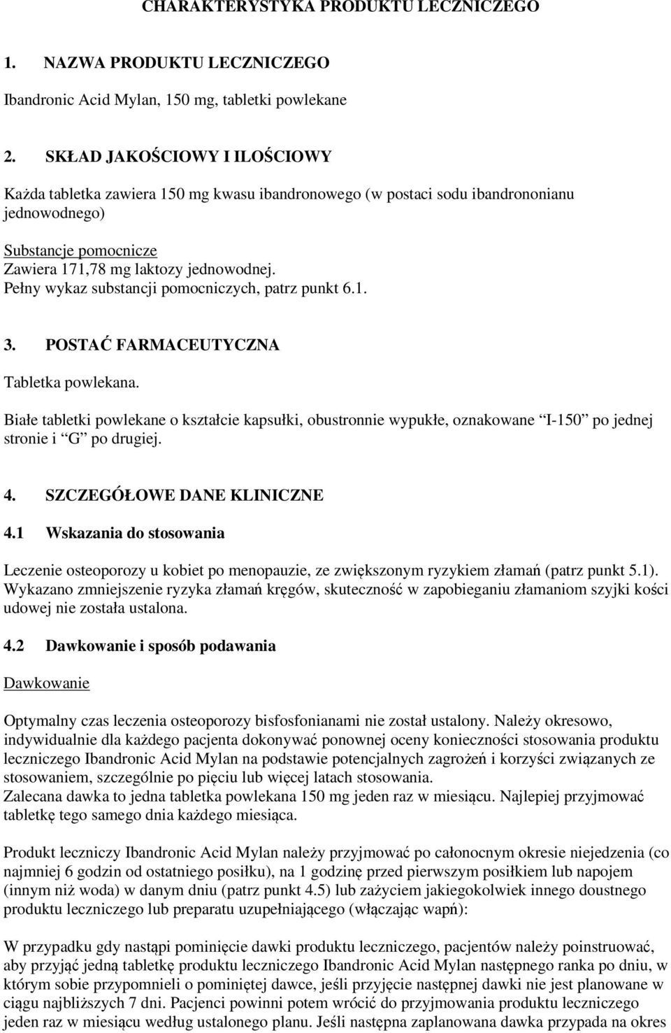 Pełny wykaz substancji pomocniczych, patrz punkt 6.1. 3. POSTAĆ FARMACEUTYCZNA Tabletka powlekana.