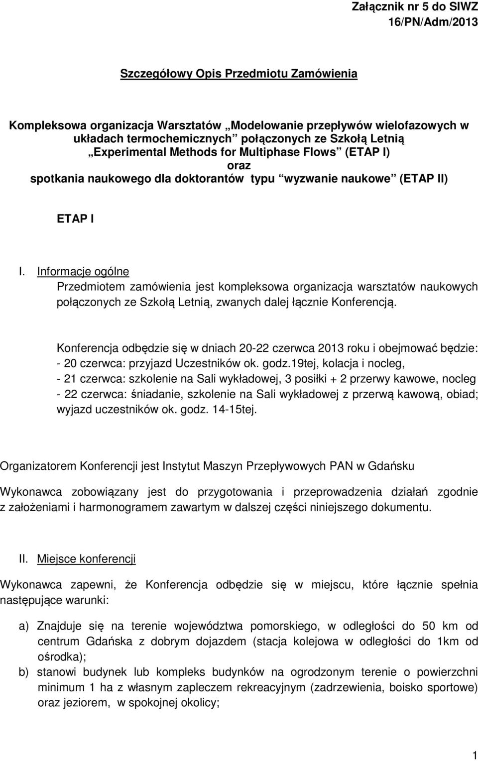 Informacje ogólne Przedmiotem zamówienia jest kompleksowa organizacja warsztatów naukowych połączonych ze Szkołą Letnią, zwanych dalej łącznie Konferencją.