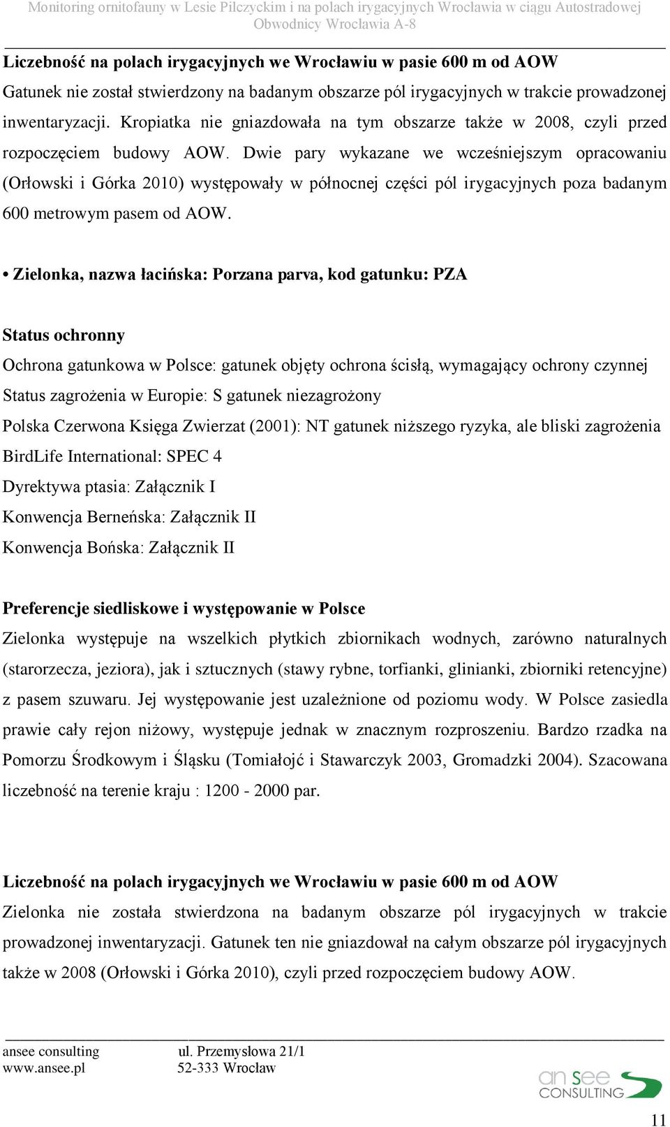 Dwie pary wykazane we wcześniejszym opracowaniu (Orłowski i Górka 2010) występowały w północnej części pól irygacyjnych poza badanym 600 metrowym pasem od AOW.