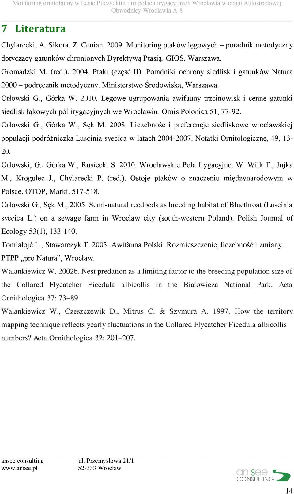 Lęgowe ugrupowania awifauny trzcinowisk i cenne gatunki siedlisk łąkowych pól irygacyjnych we Wrocławiu. Ornis Polonica 51, 77-92. Orłowski G., Górka W., Sęk M. 2008.