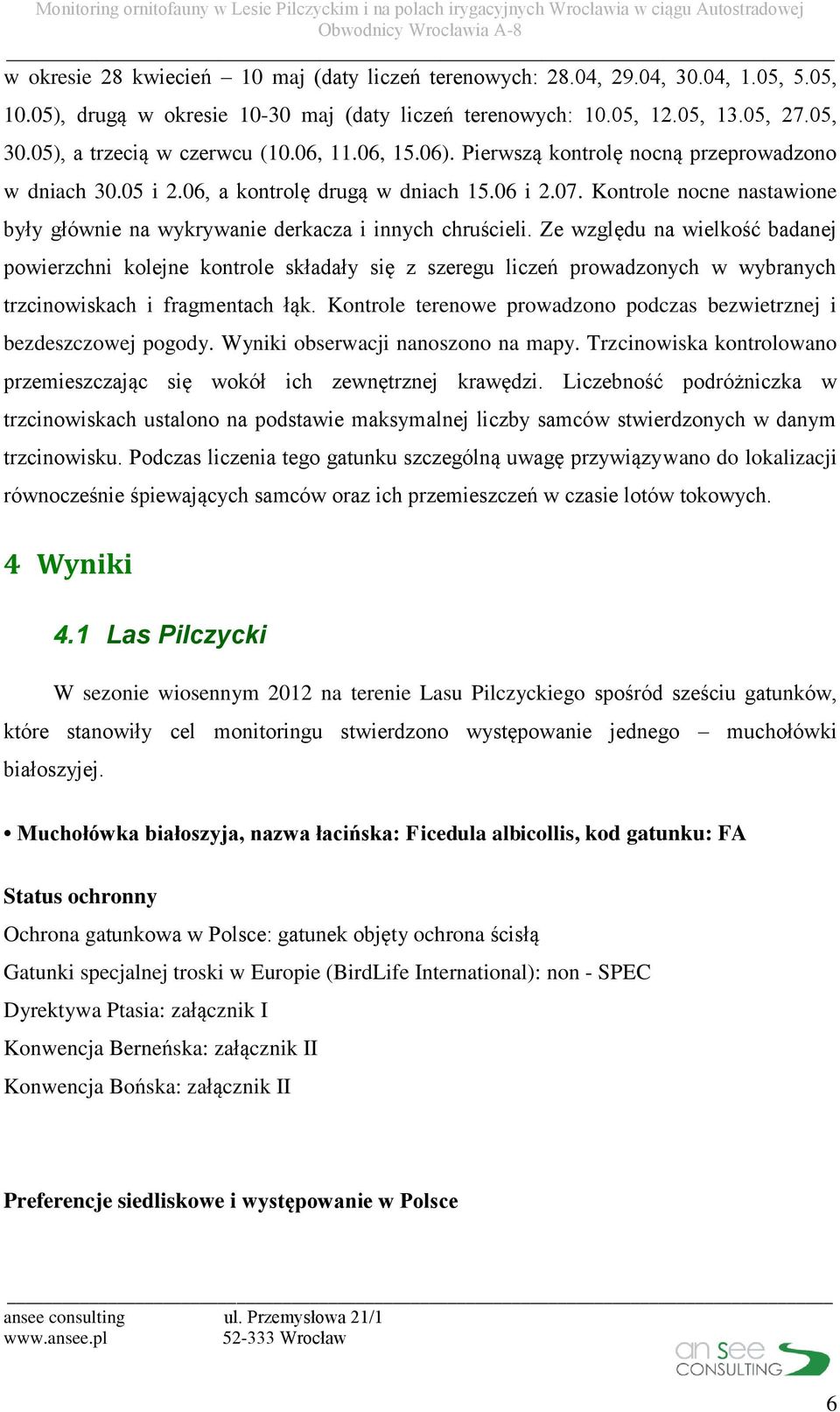 Kontrole nocne nastawione były głównie na wykrywanie derkacza i innych chruścieli.