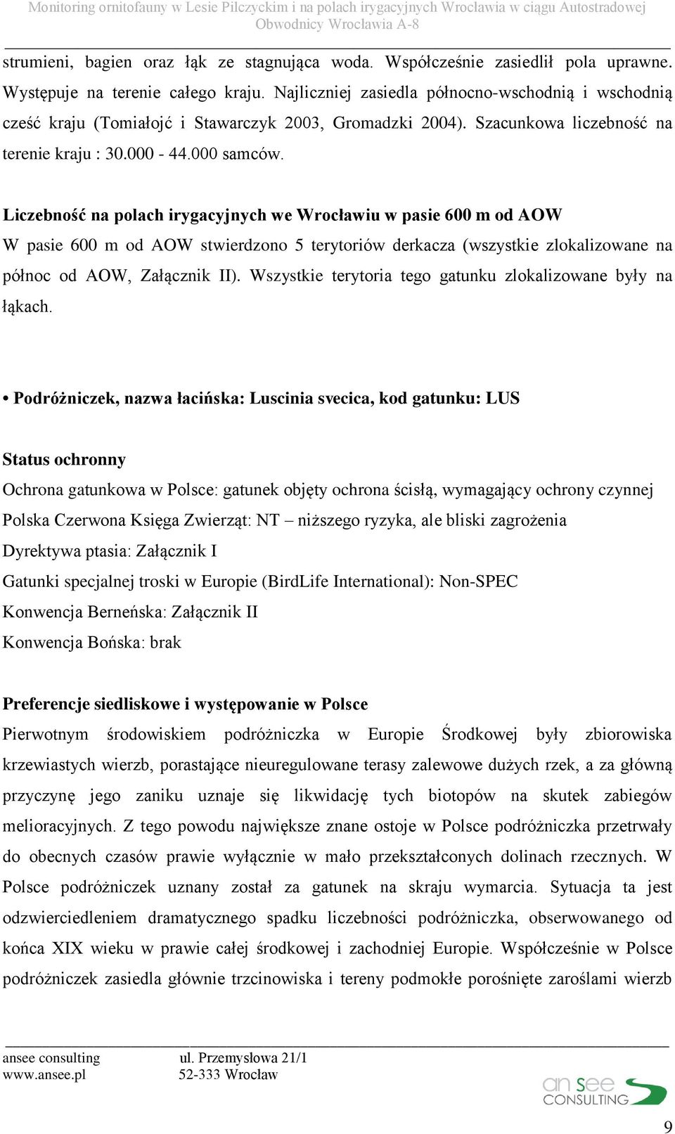 Liczebność na polach irygacyjnych we Wrocławiu w pasie 600 m od AOW W pasie 600 m od AOW stwierdzono 5 terytoriów derkacza (wszystkie zlokalizowane na północ od AOW, Załącznik II).