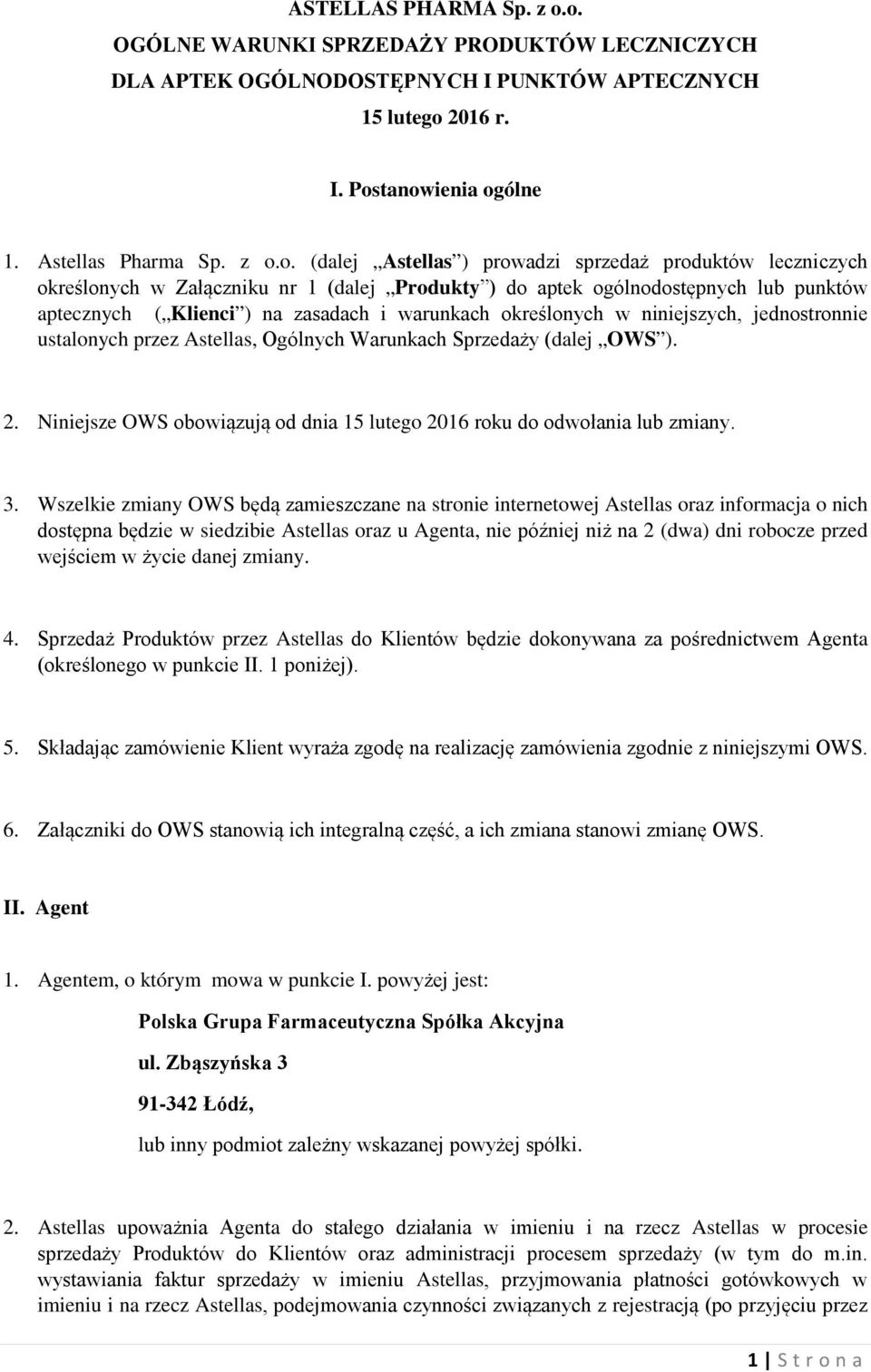 sprzedaż produktów leczniczych określonych w Załączniku nr 1 (dalej Produkty ) do aptek ogólnodostępnych lub punktów aptecznych ( Klienci ) na zasadach i warunkach określonych w niniejszych,