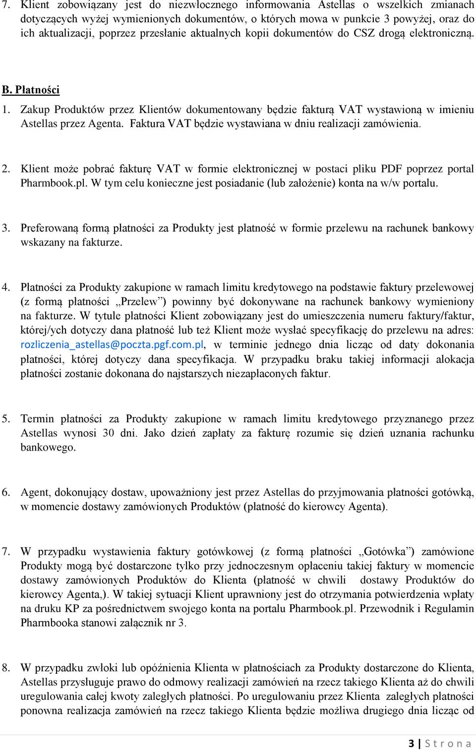 Faktura VAT będzie wystawiana w dniu realizacji zamówienia. 2. Klient może pobrać fakturę VAT w formie elektronicznej w postaci pli