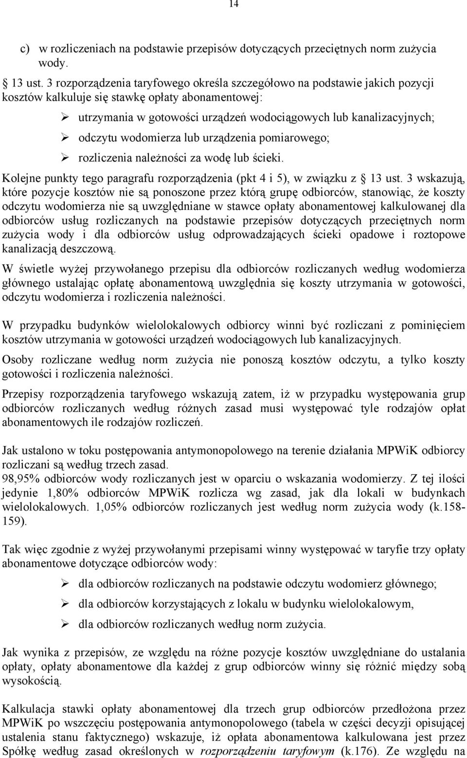 odczytu wodomierza lub urządzenia pomiarowego; rozliczenia należności za wodę lub ścieki. Kolejne punkty tego paragrafu rozporządzenia (pkt 4 i 5), w związku z 13 ust.