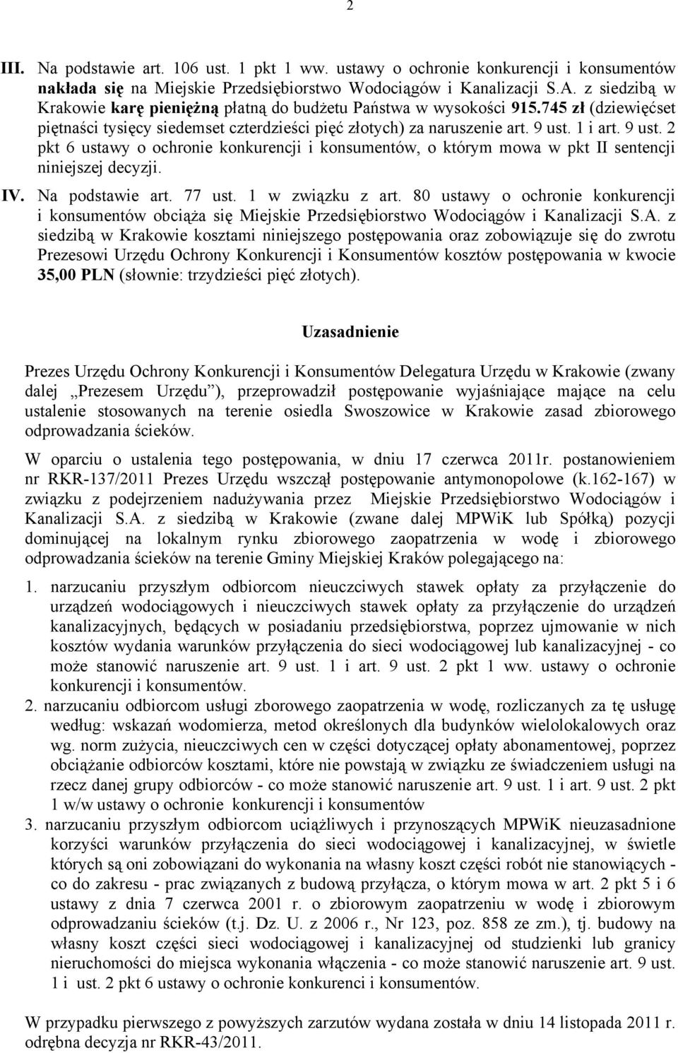 1 i art. 9 ust. 2 pkt 6 ustawy o ochronie konkurencji i konsumentów, o którym mowa w pkt II sentencji niniejszej decyzji. IV. Na podstawie art. 77 ust. 1 w związku z art.