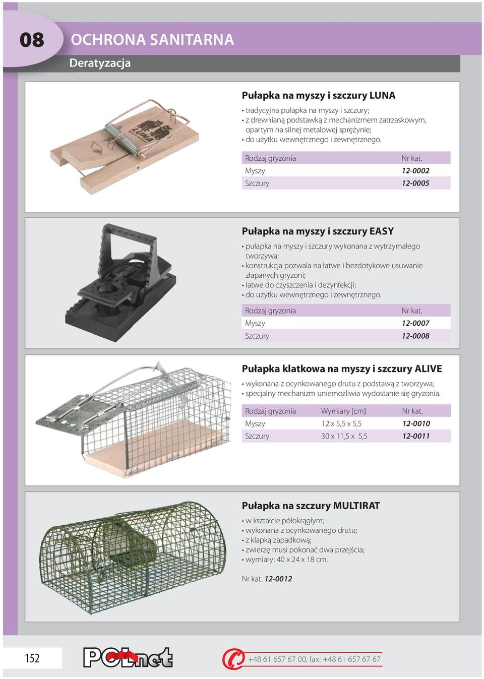 Rodzaj gryzonia Myszy 12-0002 Szczury 12-0005 Pułapka na myszy i szczury EASY pułapka na myszy i szczury wykonana z wytrzymałego tworzywa; konstrukcja pozwala na łatwe i bezdotykowe usuwanie