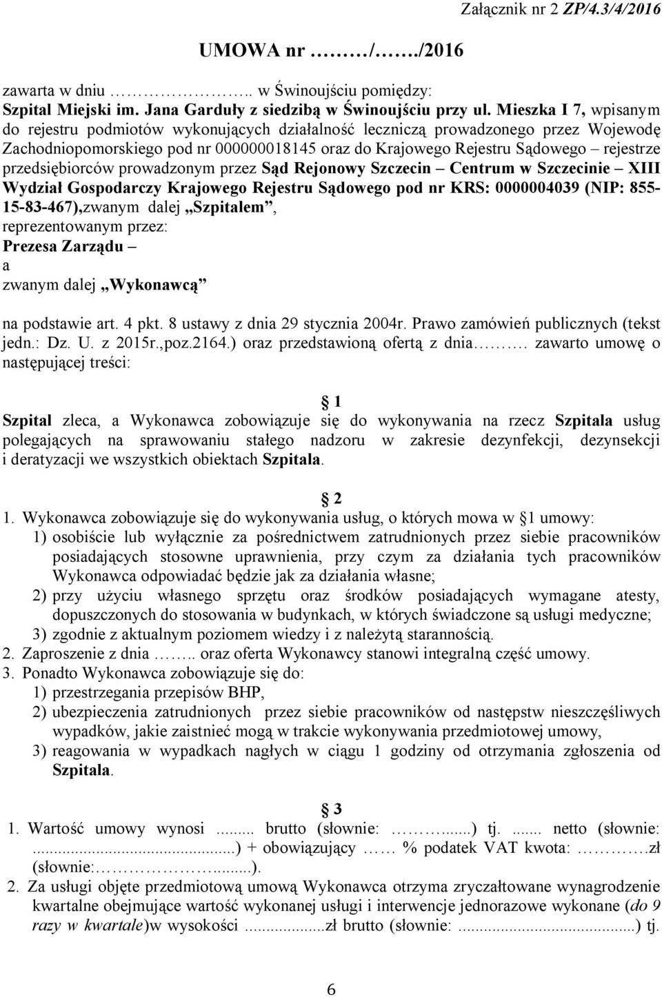 przedsiębiorców prowadzonym przez Sąd Rejonowy Szczecin Centrum w Szczecinie XIII Wydział Gospodarczy Krajowego Rejestru Sądowego pod nr KRS: 0000004039 (NIP: 855-15-83-467),zwanym dalej Szpitalem,