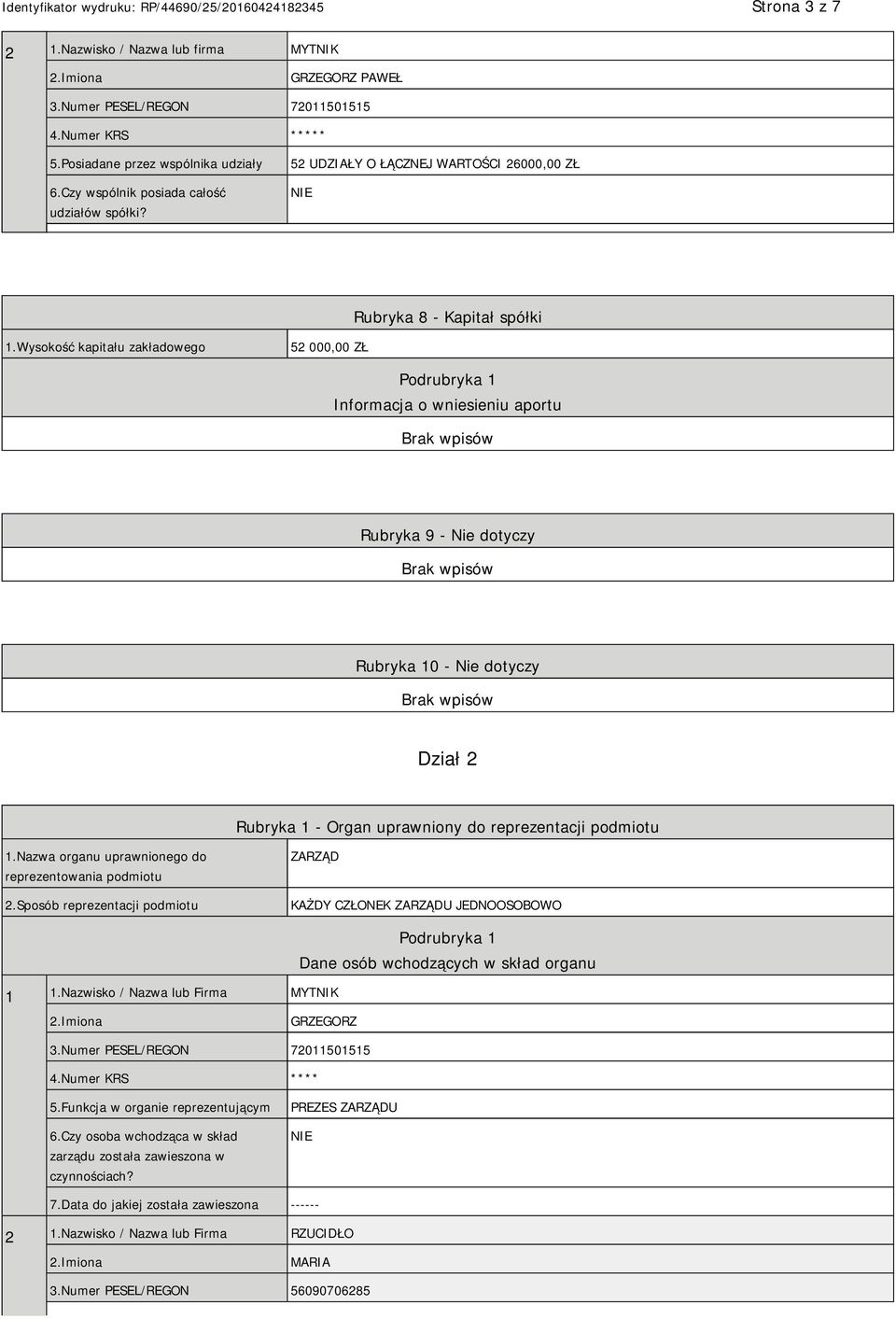 Wysokość kapitału zakładowego 52 000,00 ZŁ Podrubryka 1 Informacja o wniesieniu aportu Rubryka 9 - Nie dotyczy Rubryka 10 - Nie dotyczy Dział 2 Rubryka 1 - Organ uprawniony do reprezentacji podmiotu