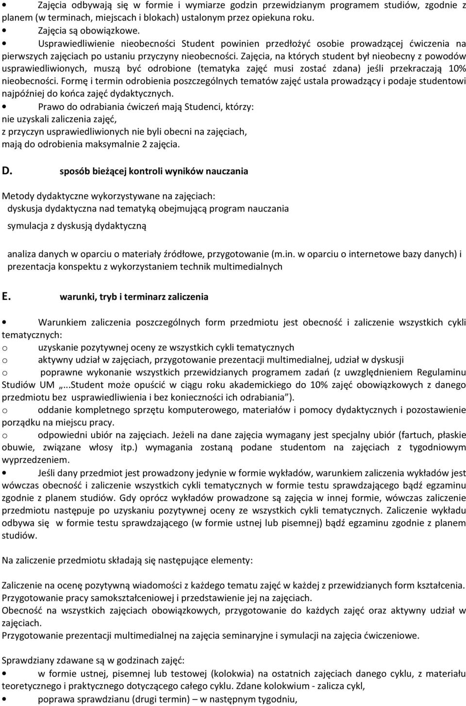 Zajęcia, na których student był nieobecny z powodów usprawiedliwionych, muszą być odrobione (tematyka zajęć musi zostać zdana) jeśli przekraczają 10% nieobecności.