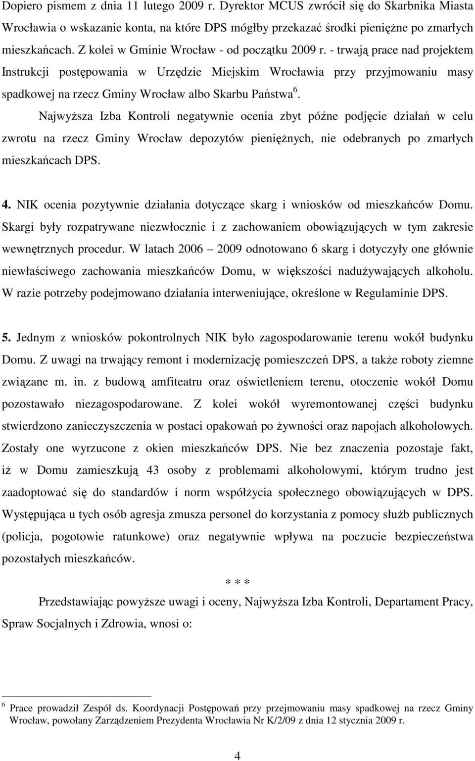 - trwają prace nad projektem Instrukcji postępowania w Urzędzie Miejskim Wrocławia przy przyjmowaniu masy spadkowej na rzecz Gminy Wrocław albo Skarbu Państwa 6.