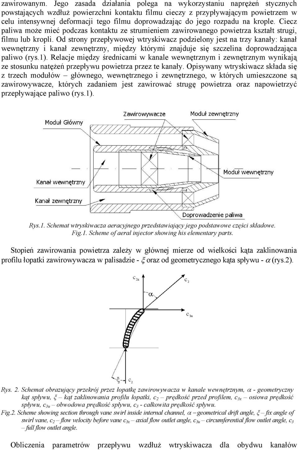 rozadu na krole. Ciecz aliwa może mieć odczas kontaktu ze strumieniem zawirowanego owietrza kształt strugi, ilmu lub kroli.