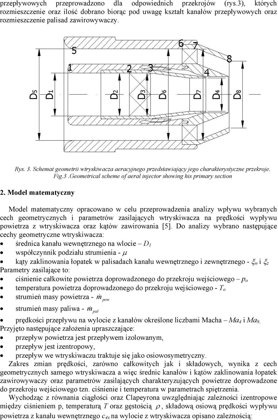 Model matematyczny Model matematyczny oracowano w celu rzerowadzenia analizy wływu wybranych cech geometrycznych i arametrów zasilających wtryskiwacza na rędkości wyływu owietrza z wtryskiwacza oraz