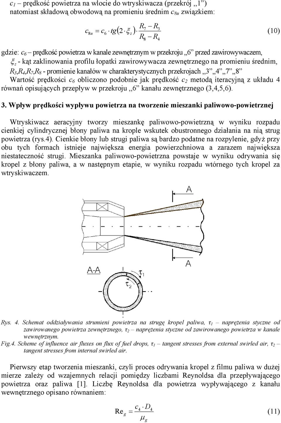 rzekrojach,,3,,,,7,,8 Wartość rędkości c 6 obliczono odobnie jak rędkość c metodą iteracyjną z układu równań oisujących rzeływ w rzekroju,,6 kanału zewnętrznego (3,,5,6). 3.