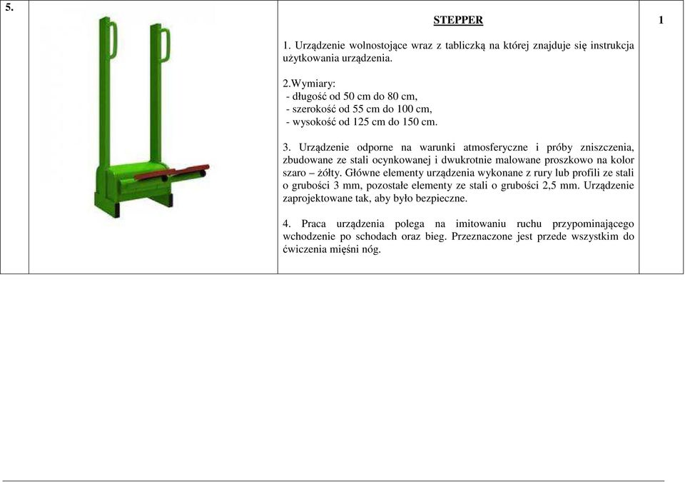 długość od 50 cm do 80 cm, - szerokość od 55 cm do 00 cm, - wysokość od 25 cm do 50