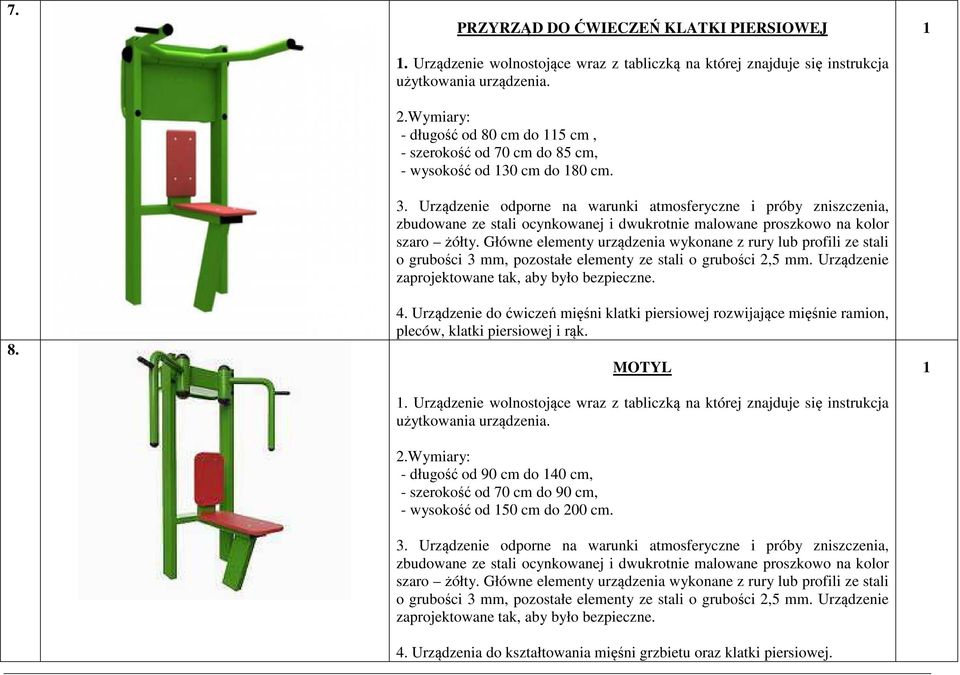 wysokość od 30 cm do 80 cm. 4. Urządzenie do ćwiczeń mięśni klatki piersiowej rozwijające mięśnie ramion, pleców, klatki piersiowej i rąk.