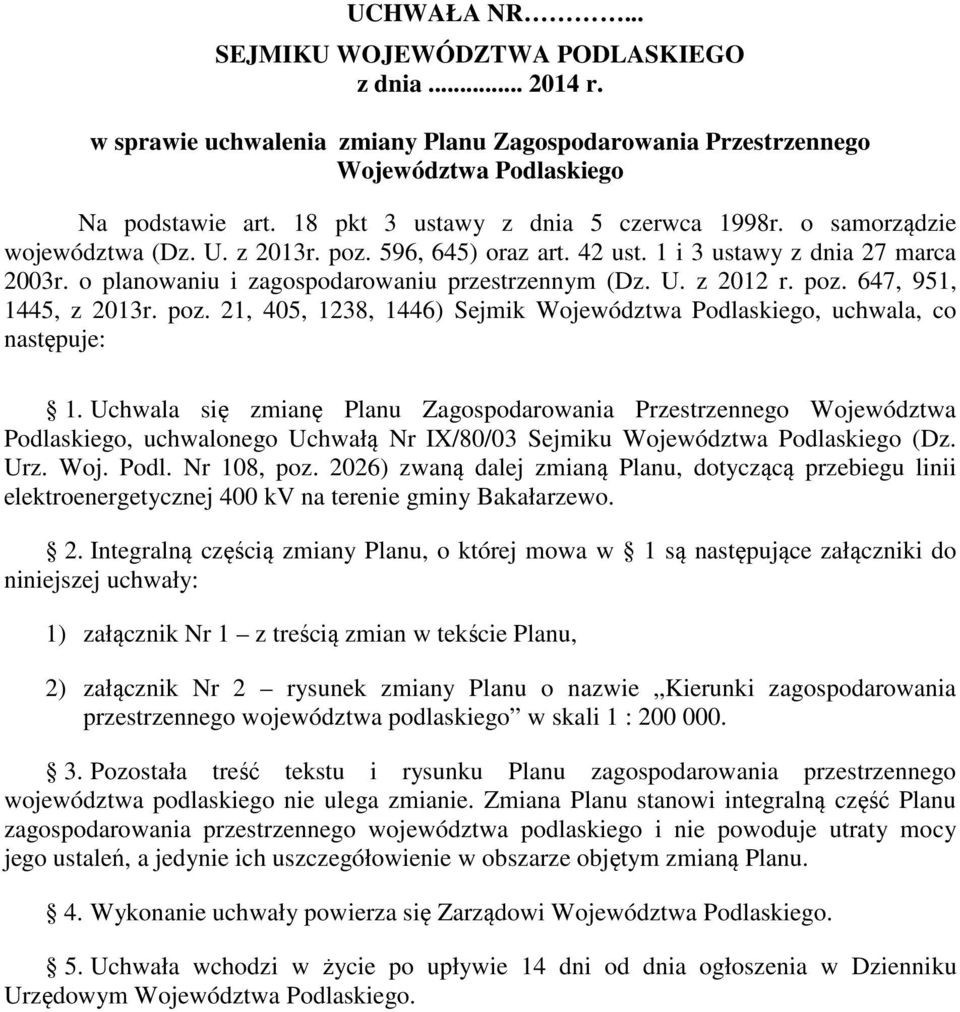 o planowaniu i zagospodarowaniu przestrzennym (Dz. U. z 2012 r. poz. 647, 951, 1445, z 2013r. poz. 21, 405, 1238, 1446) Sejmik Województwa Podlaskiego, uchwala, co następuje: 1.