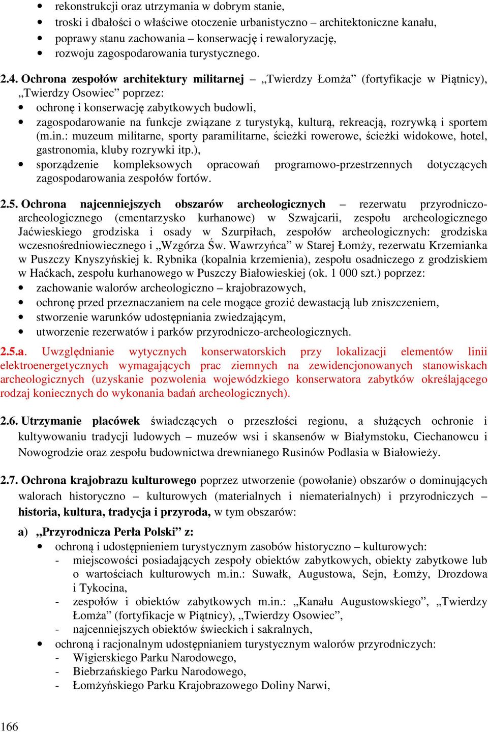 Ochrona zespołów architektury militarnej Twierdzy Łomża (fortyfikacje w Piątnicy), Twierdzy Osowiec poprzez: ochronę i konserwację zabytkowych budowli, zagospodarowanie na funkcje związane z