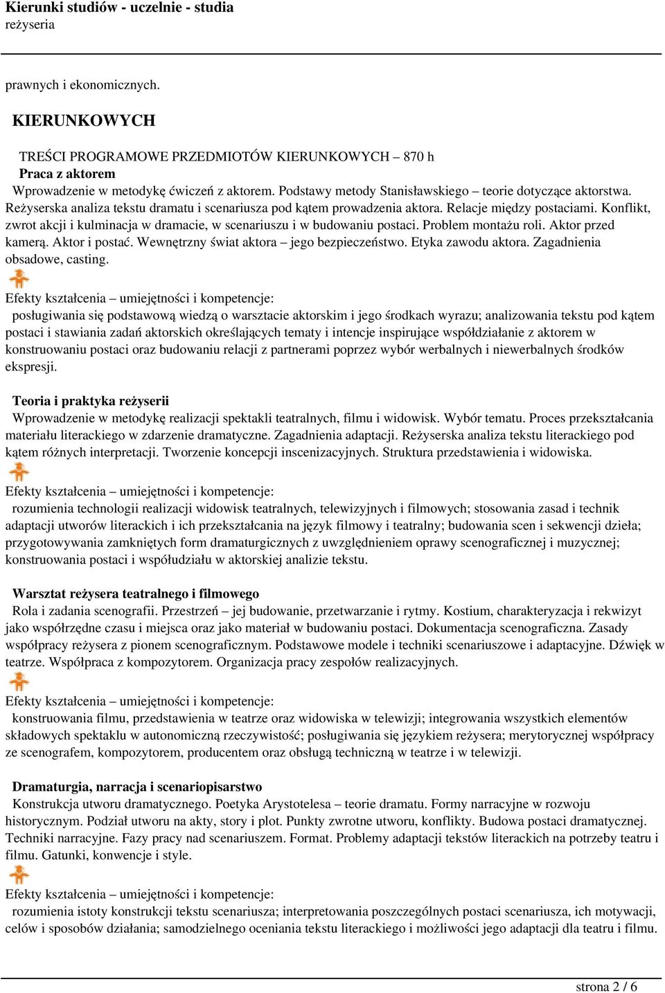 Konflikt, zwrot akcji i kulminacja w dramacie, w scenariuszu i w budowaniu postaci. Problem montażu roli. Aktor przed kamerą. Aktor i postać. Wewnętrzny świat aktora jego bezpieczeństwo.