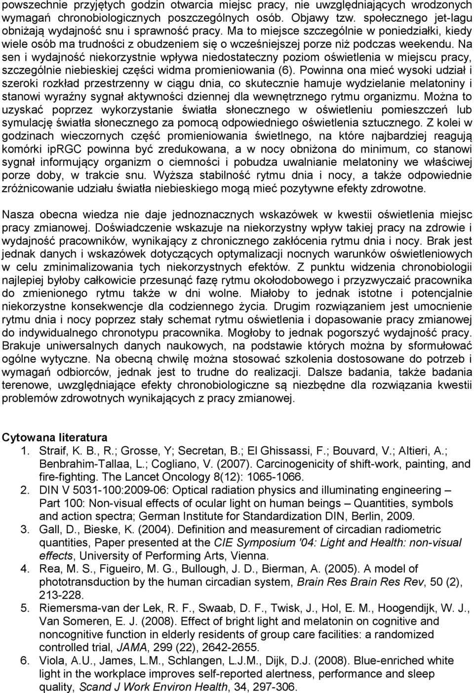 Na sen i wydajność niekorzystnie wpływa niedostateczny poziom oświetlenia w miejscu pracy, szczególnie niebieskiej części widma promieniowania (6).