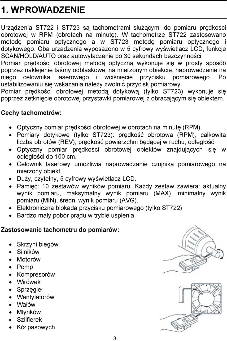 Oba urządzenia wyposażono w 5 cyfrowy wyświetlacz LCD, funkcje SCAN/HOLD/AUTO oraz autowyłączenie po 30 sekundach bezczynności.