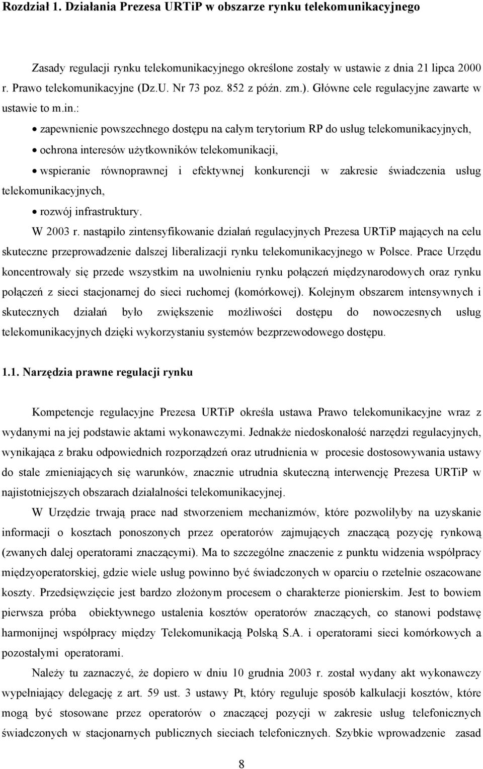 : zapewnienie powszechnego dostępu na całym terytorium RP do usług telekomunikacyjnych, ochrona interesów użytkowników telekomunikacji, wspieranie równoprawnej i efektywnej konkurencji w zakresie