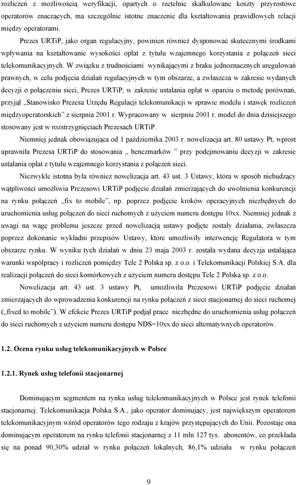 Prezes URTiP, jako organ regulacyjny, powinien również dysponować skutecznymi środkami wpływania na kształtowanie wysokości opłat z tytułu wzajemnego korzystania z połączeń sieci telekomunikacyjnych.