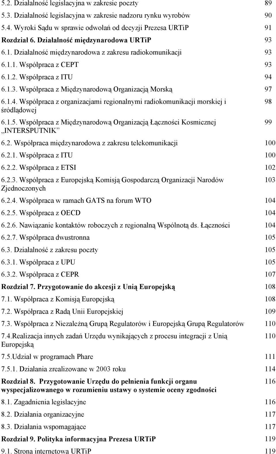 1.4. Współpraca z organizacjami regionalnymi radiokomunikacji morskiej i śródlądowej 6.1.5. Współpraca z Międzynarodową Organizacją Łączności Kosmicznej INTERSPUTNIK 6.2.