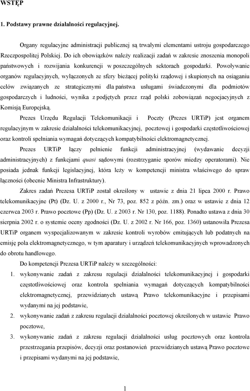 Powoływanie organów regulacyjnych, wyłączonych ze sfery bieżącej polityki rządowej i skupionych na osiąganiu celów związanych ze strategicznymi dla państwa usługami świadczonymi dla podmiotów