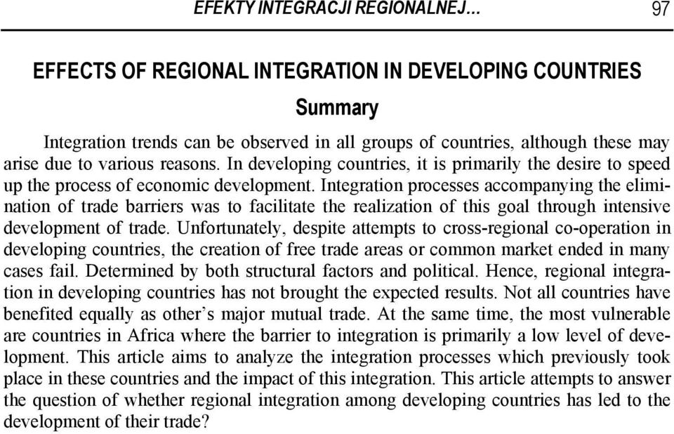 Integration processes accompanying the elimination of trade barriers was to facilitate the realization of this goal through intensive development of trade.