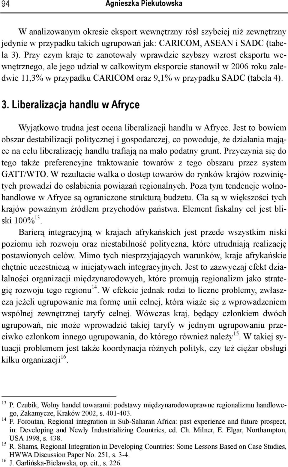 (tabela 4). 3. Liberalizacja handlu w Afryce Wyjątkowo trudna jest ocena liberalizacji handlu w Afryce.