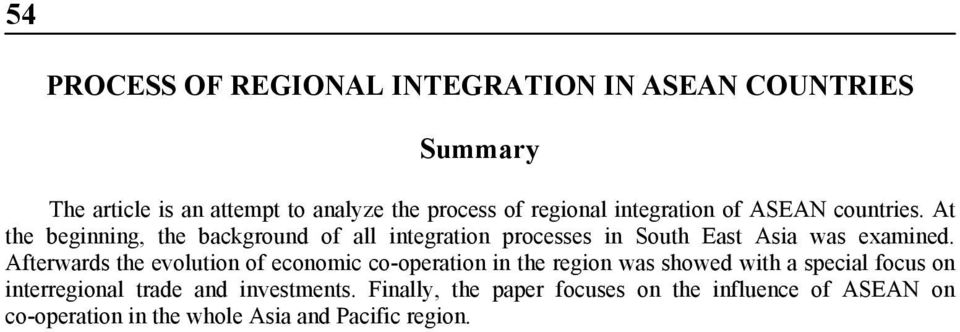 At the beginning, the background of all integration processes in South East Asia was examined.