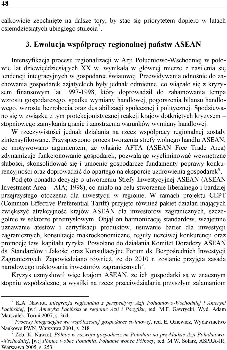 wynikała w głównej mierze z nasilenia się tendencji integracyjnych w gospodarce światowej.