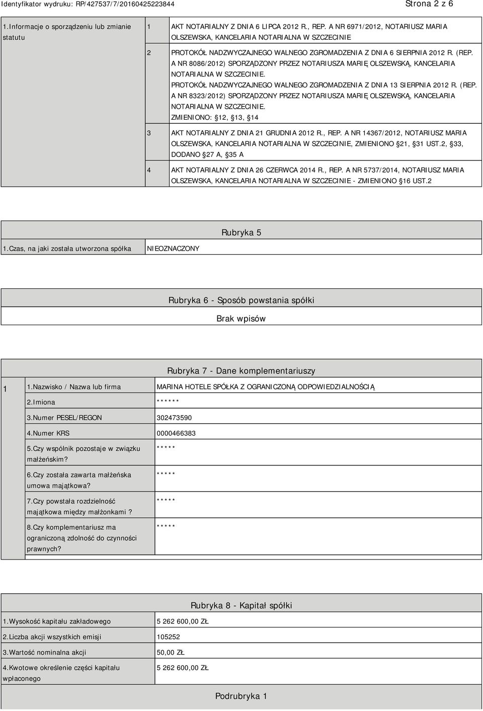 A NR 8086/2012) SPORZĄDZONY PRZEZ NOTARIUSZA MARIĘ OLSZEWSKĄ, KANCELARIA NOTARIALNA W SZCZECINIE. PROTOKÓŁ NADZWYCZAJNEGO WALNEGO ZGROMADZENIA Z DNIA 13 SIERPNIA 2012 R. (REP.