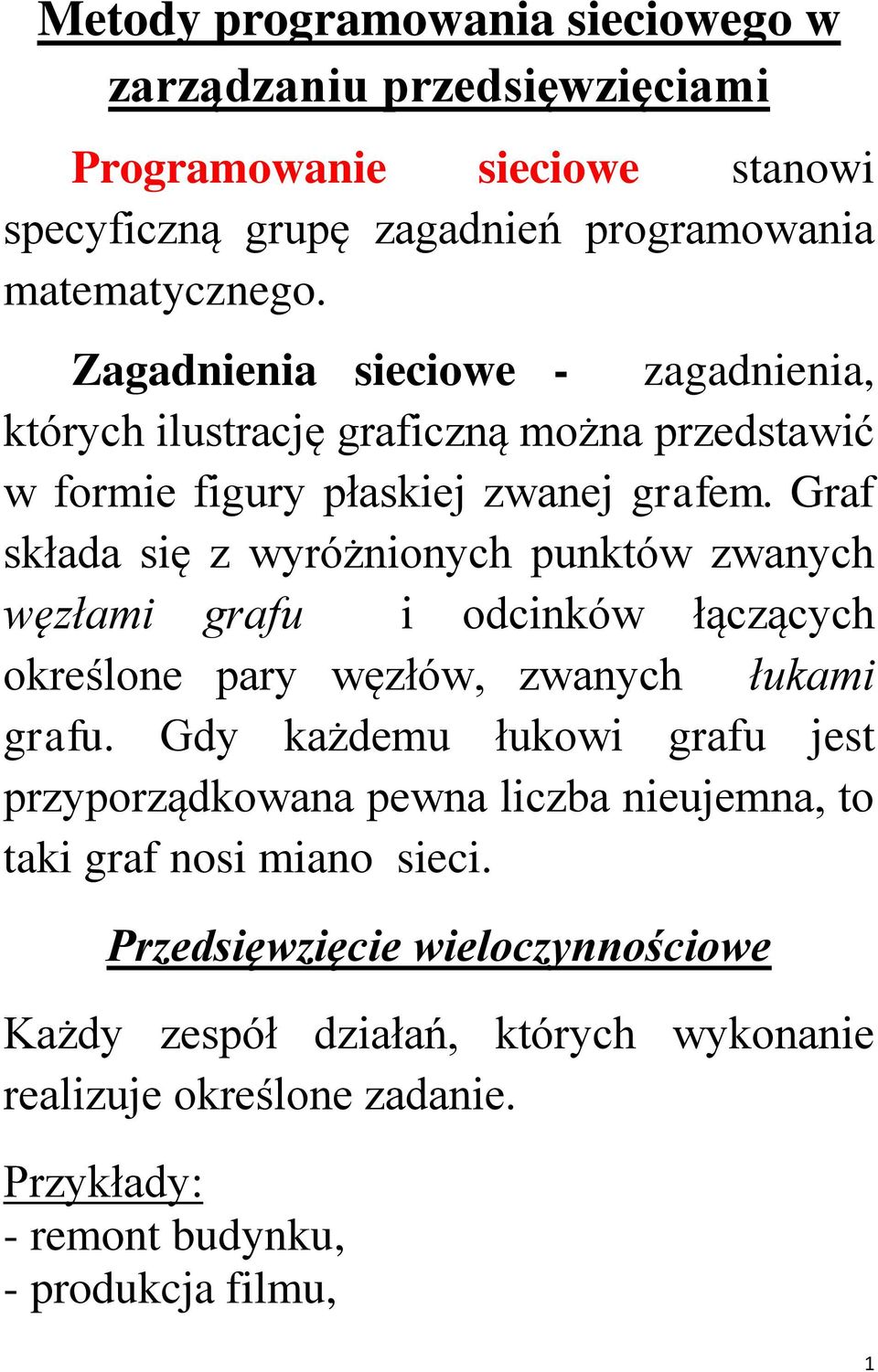 Graf składa się z yróżnionych unktó zanych ęzłami grafu i odcinkó łączących określone ary ęzłó, zanych łukami grafu.