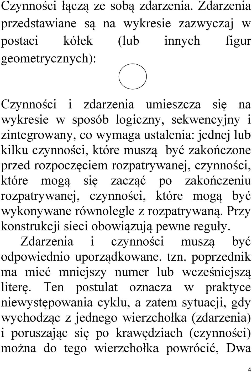 ustalenia: jednej lub kilku czynności, które muszą być zakończone rzed rozoczęciem rozatryanej, czynności, które mogą się zacząć o zakończeniu rozatryanej, czynności, które mogą być ykonyane