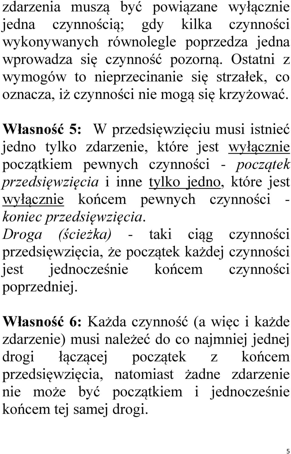 Własność 5: W rzedsięzięciu musi istnieć jedno tylko zdarzenie, które jest yłącznie oczątkiem enych czynności - oczątek rzedsięzięcia i inne tylko jedno, które jest yłącznie końcem enych czynności -