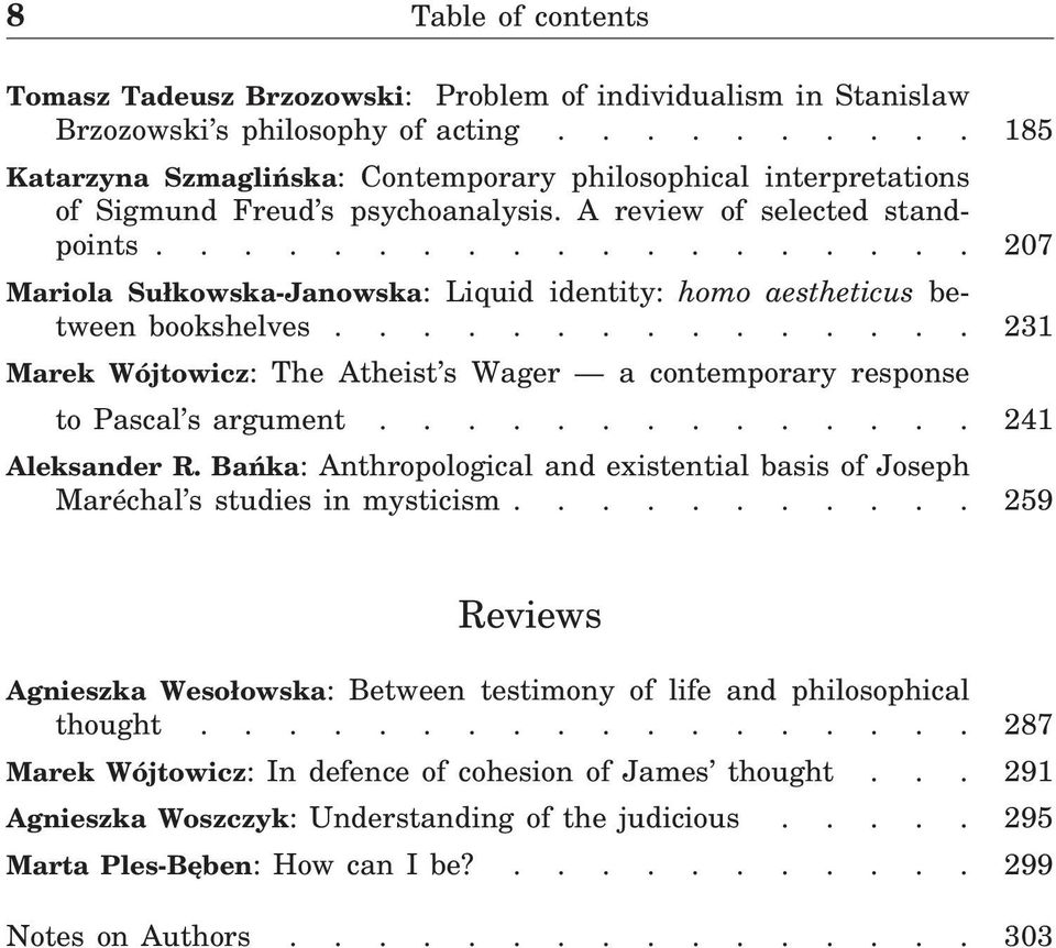 .................. 207 Mariola Sułkowska-Janowska: Liquid identity: homo aestheticus between bookshelves............... 231 Marek Wójtowicz: The Atheist s Wager a contemporary response to Pascal s argument.