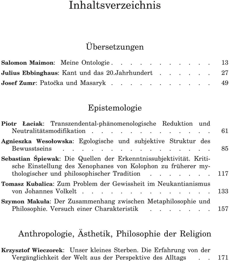 ............... 85 Sebastian Śpiewak: Die Quellen der Erkenntnissubjektivität. Kritische Einstellung des Xenophanes von Kolophon zu früherer mythologischer und philosophischer Tradition.