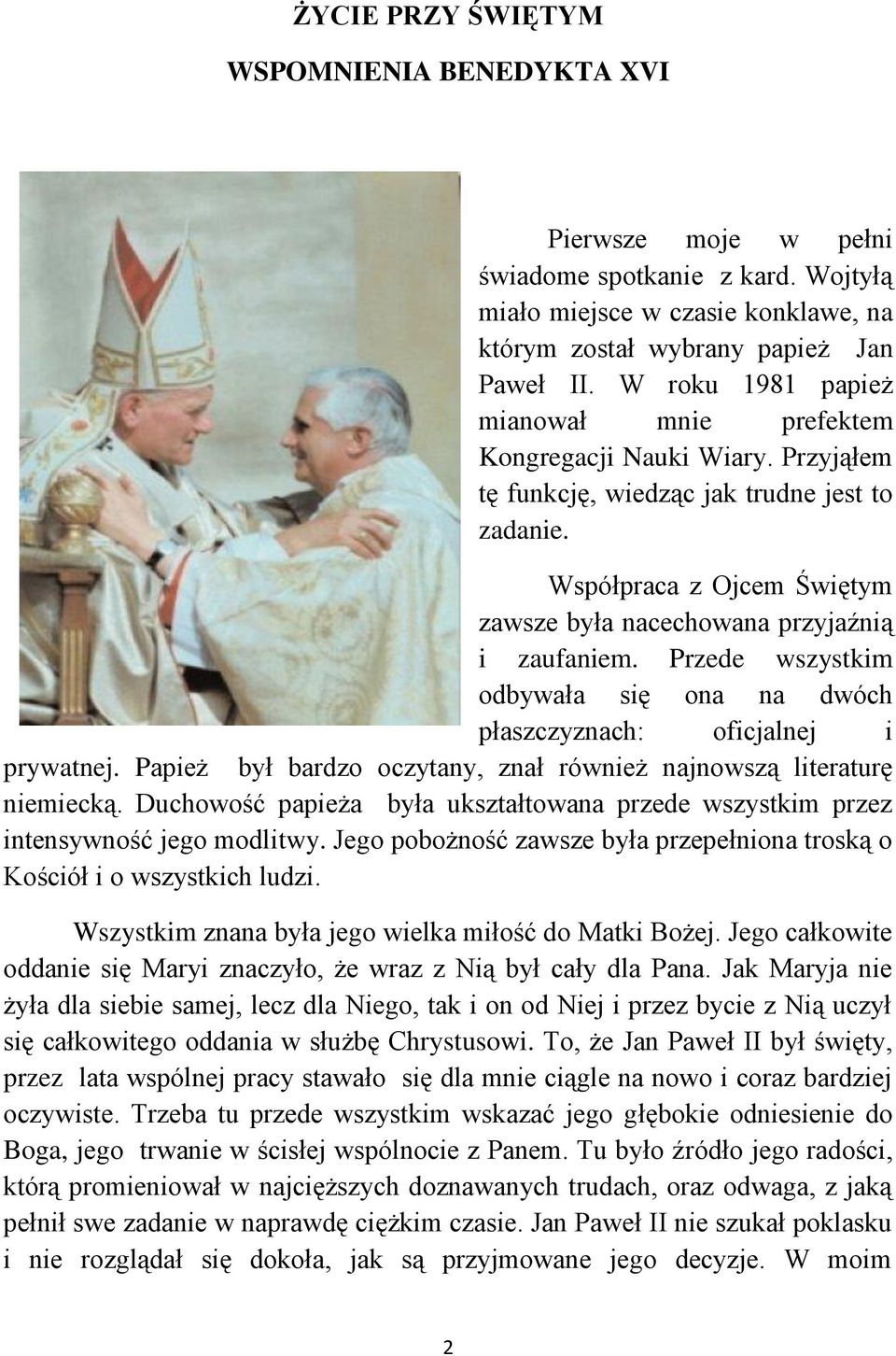 Przede wszystkim odbywała się ona na dwóch płaszczyznach: oficjalnej i prywatnej. Papież był bardzo oczytany, znał również najnowszą literaturę niemiecką.