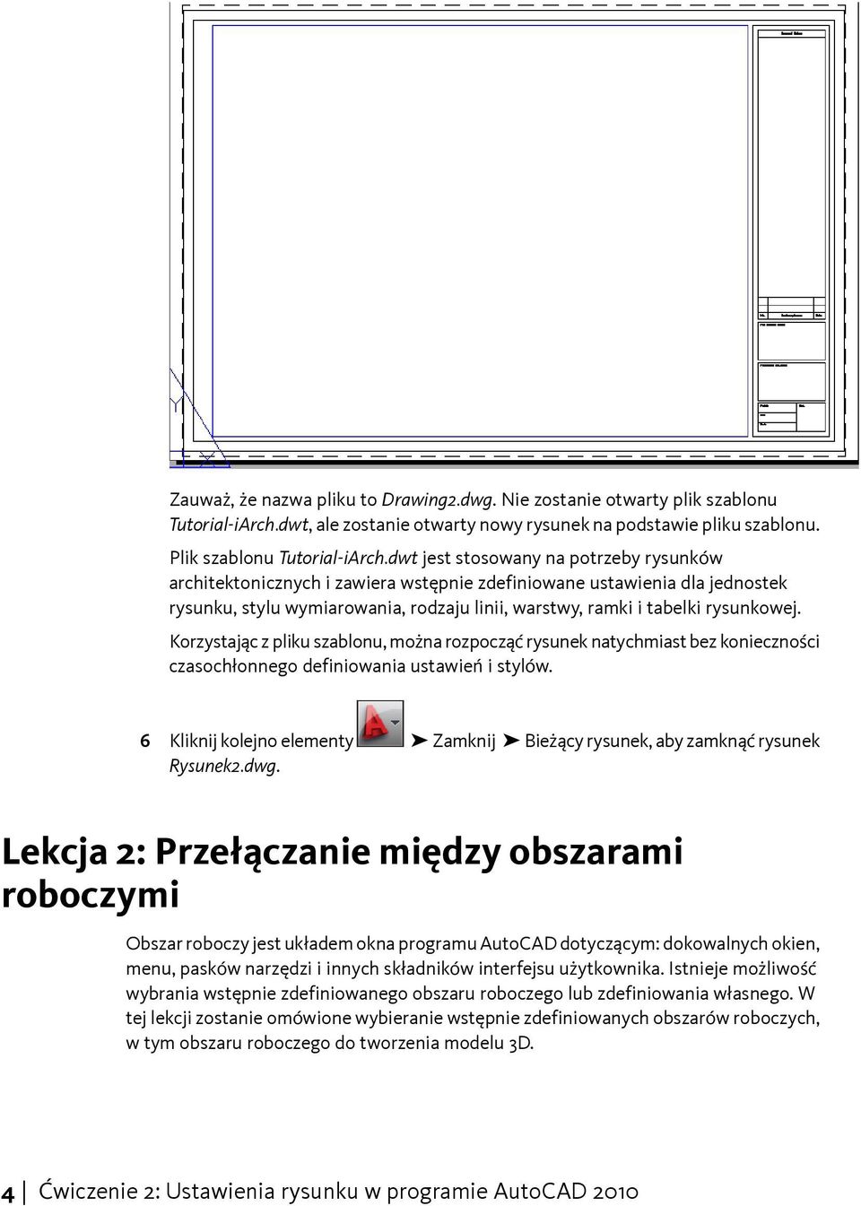 Korzystając z pliku szablonu, można rozpocząć rysunek natychmiast bez konieczności czasochłonnego definiowania ustawień i stylów.