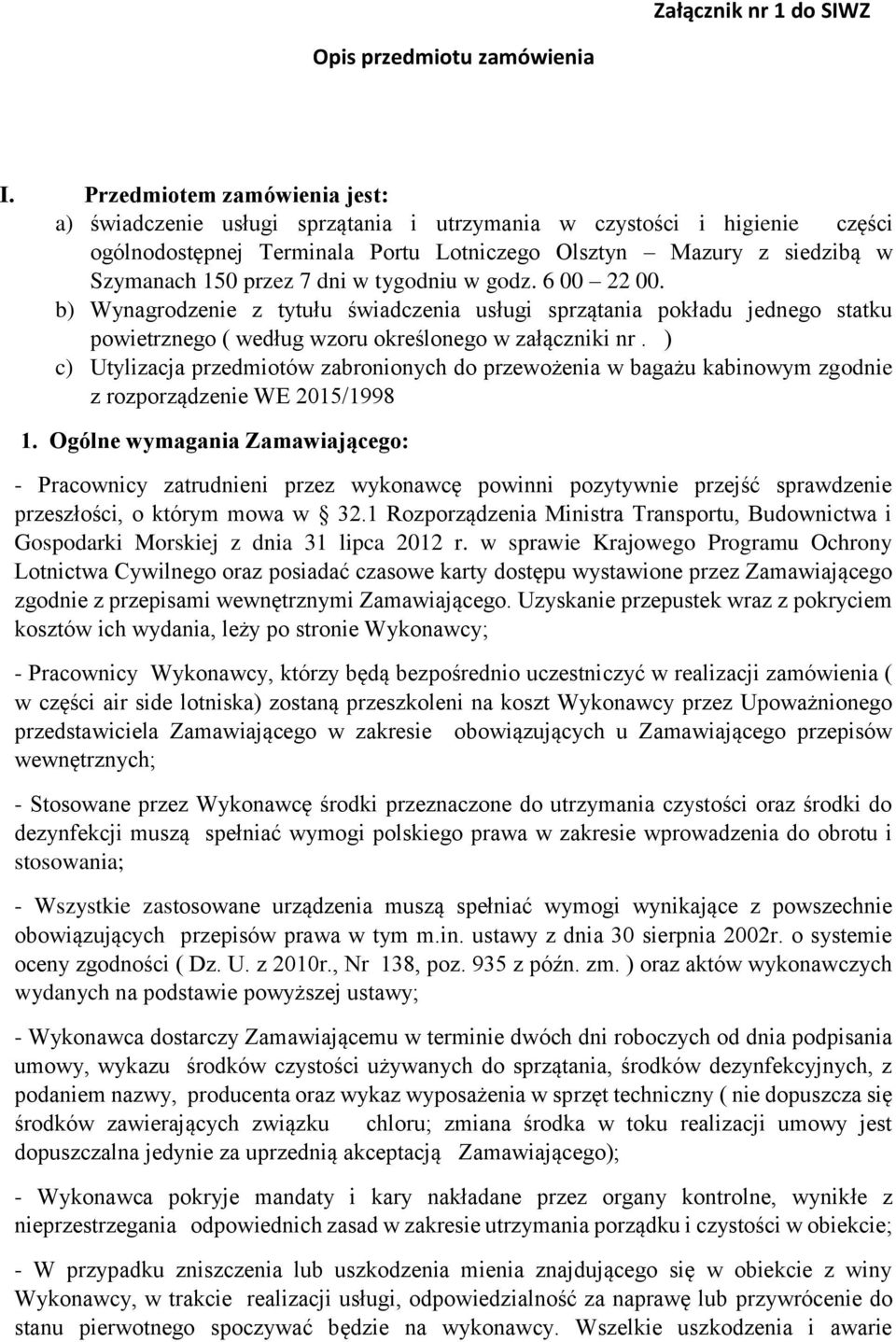 dni w tygodniu w godz. 6 00 22 00. b) Wynagrodzenie z tytułu świadczenia usługi sprzątania pokładu jednego statku powietrznego ( według wzoru określonego w załączniki nr.